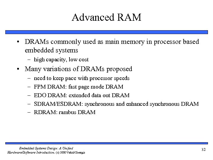 Advanced RAM • DRAMs commonly used as main memory in processor based embedded systems