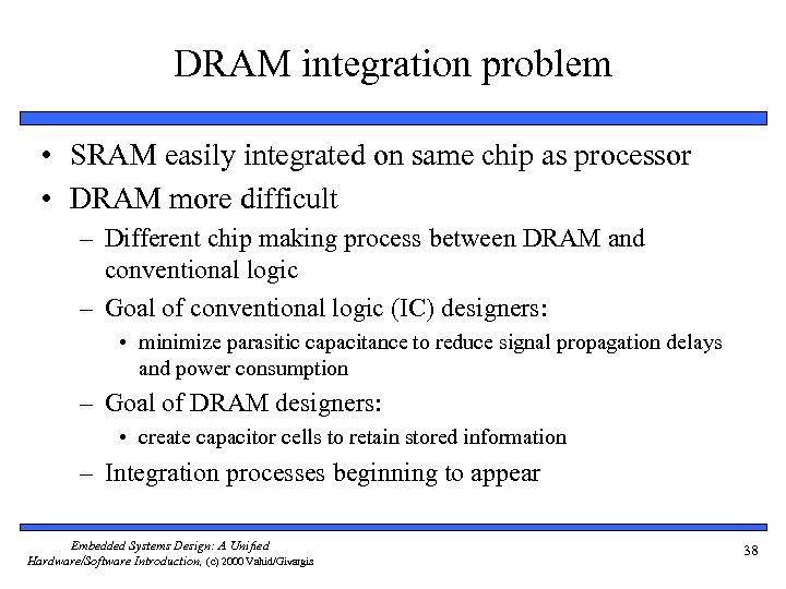 DRAM integration problem • SRAM easily integrated on same chip as processor • DRAM