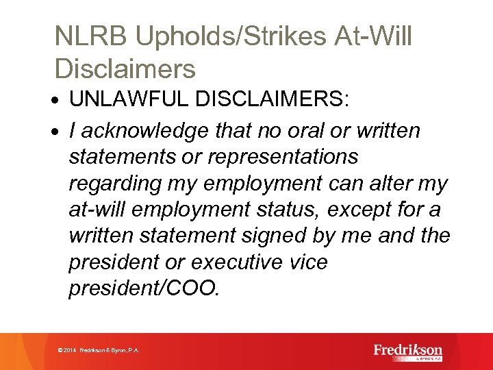 NLRB Upholds/Strikes At-Will Disclaimers • UNLAWFUL DISCLAIMERS: • I acknowledge that no oral or
