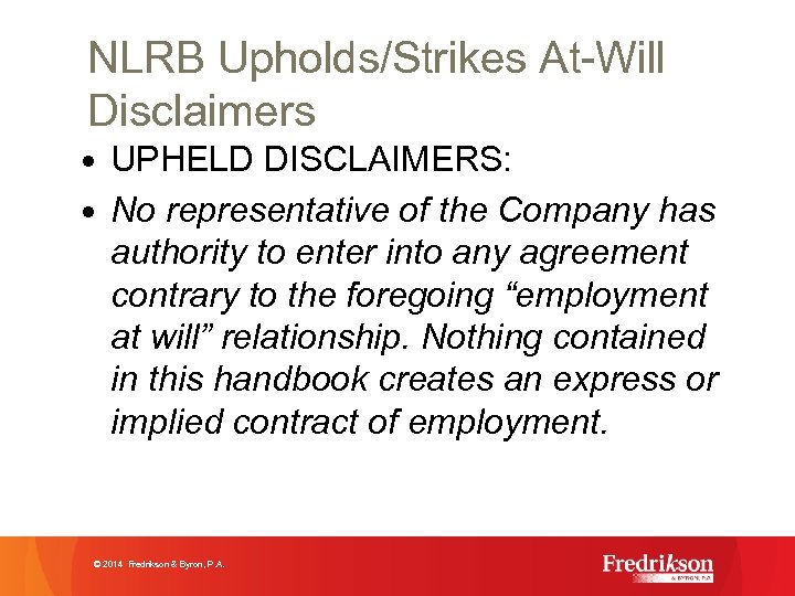 NLRB Upholds/Strikes At-Will Disclaimers • UPHELD DISCLAIMERS: • No representative of the Company has