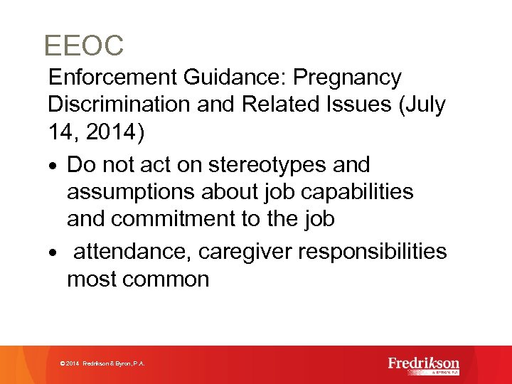 EEOC Enforcement Guidance: Pregnancy Discrimination and Related Issues (July 14, 2014) • Do not