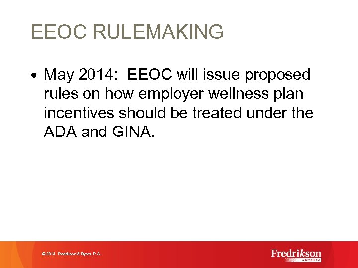 EEOC RULEMAKING • May 2014: EEOC will issue proposed rules on how employer wellness