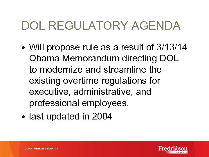 DOL REGULATORY AGENDA • Will propose rule as a result of 3/13/14 Obama Memorandum