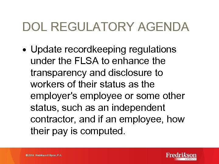DOL REGULATORY AGENDA • Update recordkeeping regulations under the FLSA to enhance the transparency
