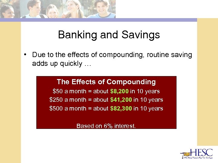 Banking and Savings • Due to the effects of compounding, routine saving adds up