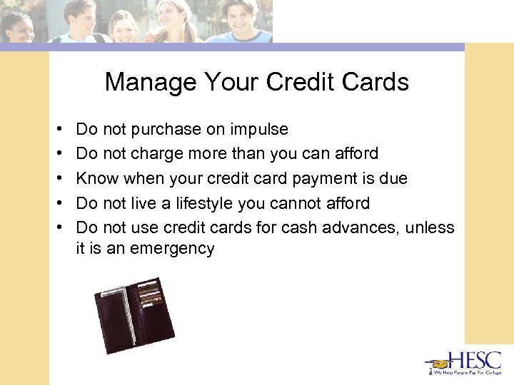 Manage Your Credit Cards • • • Do not purchase on impulse Do not