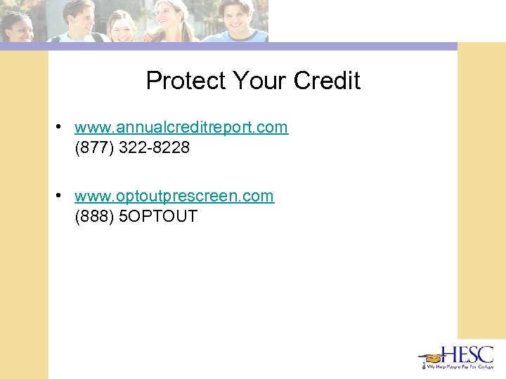 Protect Your Credit • www. annualcreditreport. com (877) 322 -8228 • www. optoutprescreen. com