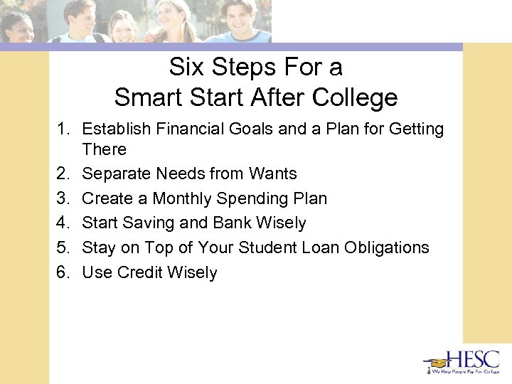 Six Steps For a Smart Start After College 1. Establish Financial Goals and a