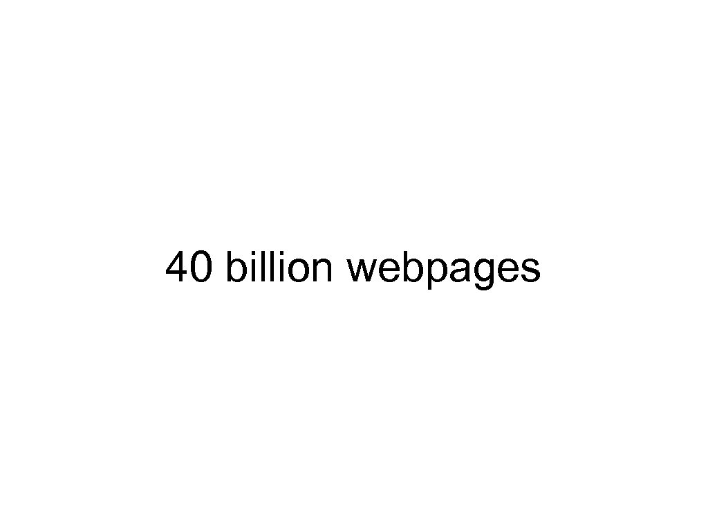 40 billion webpages 