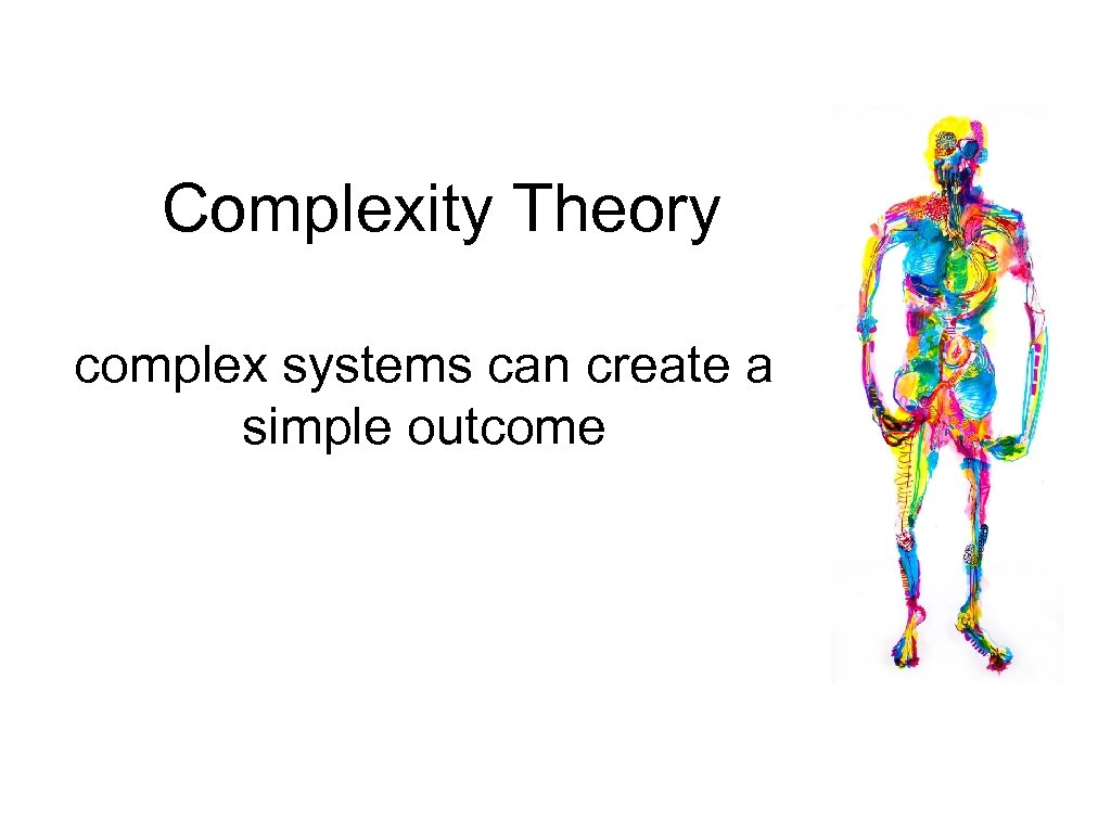 Complexity Theory complex systems can create a simple outcome 