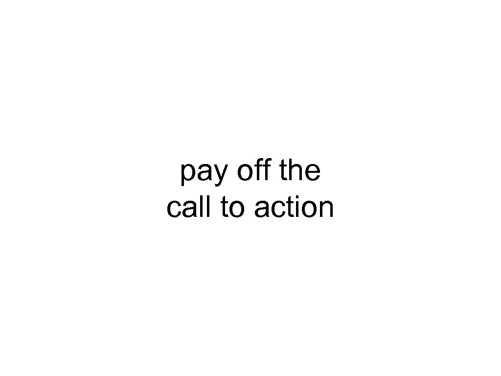 pay off the call to action 