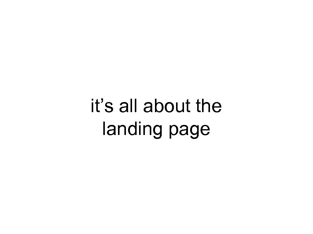 it’s all about the landing page 