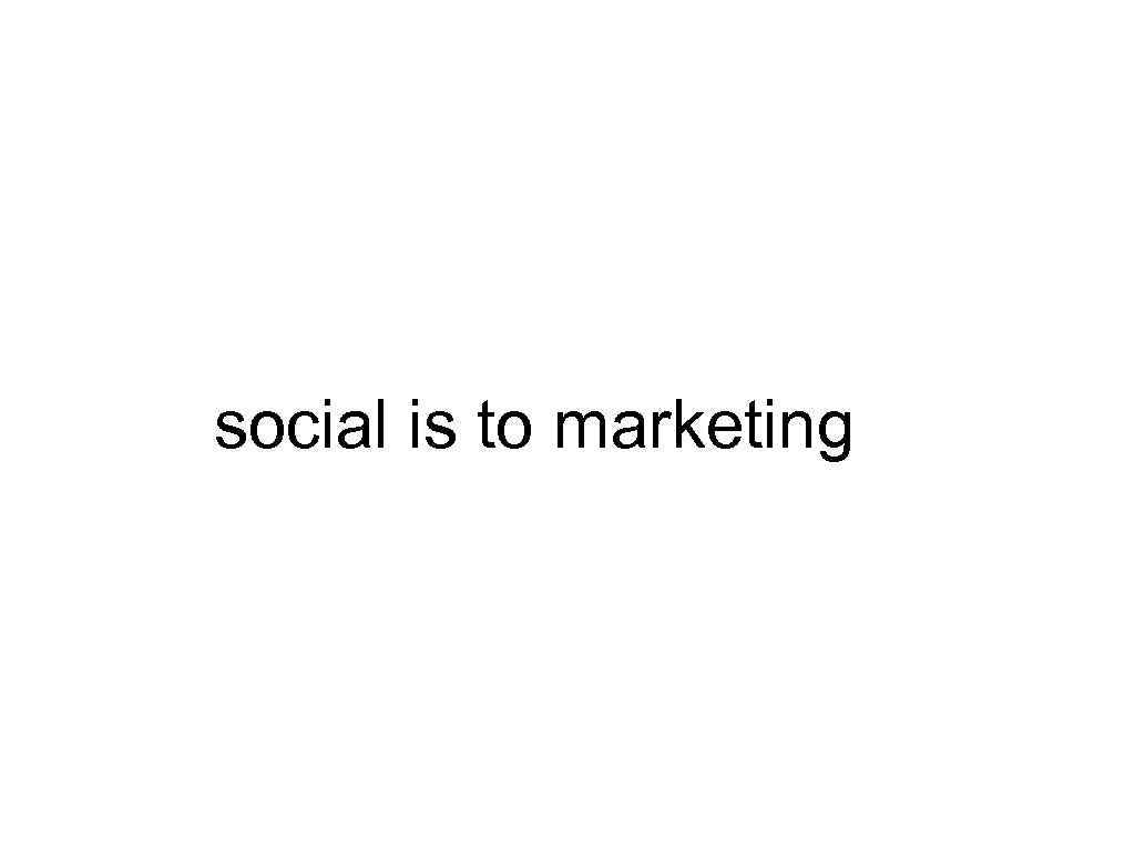 social is to marketing 