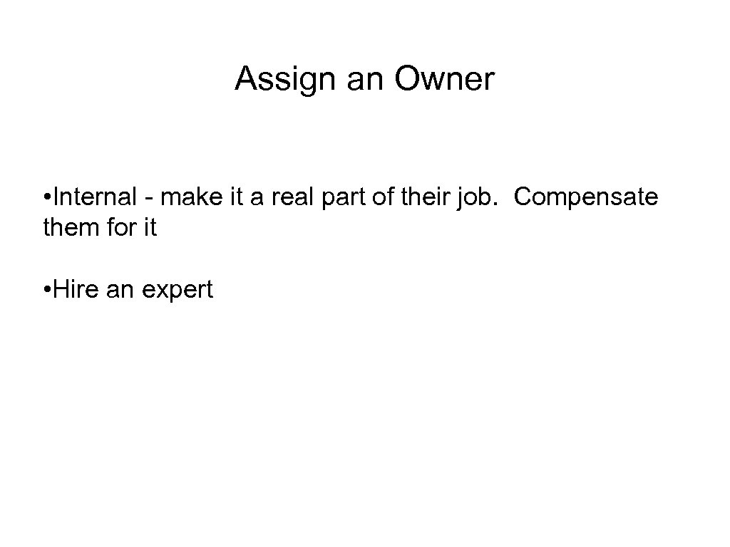 Assign an Owner • Internal - make it a real part of their job.
