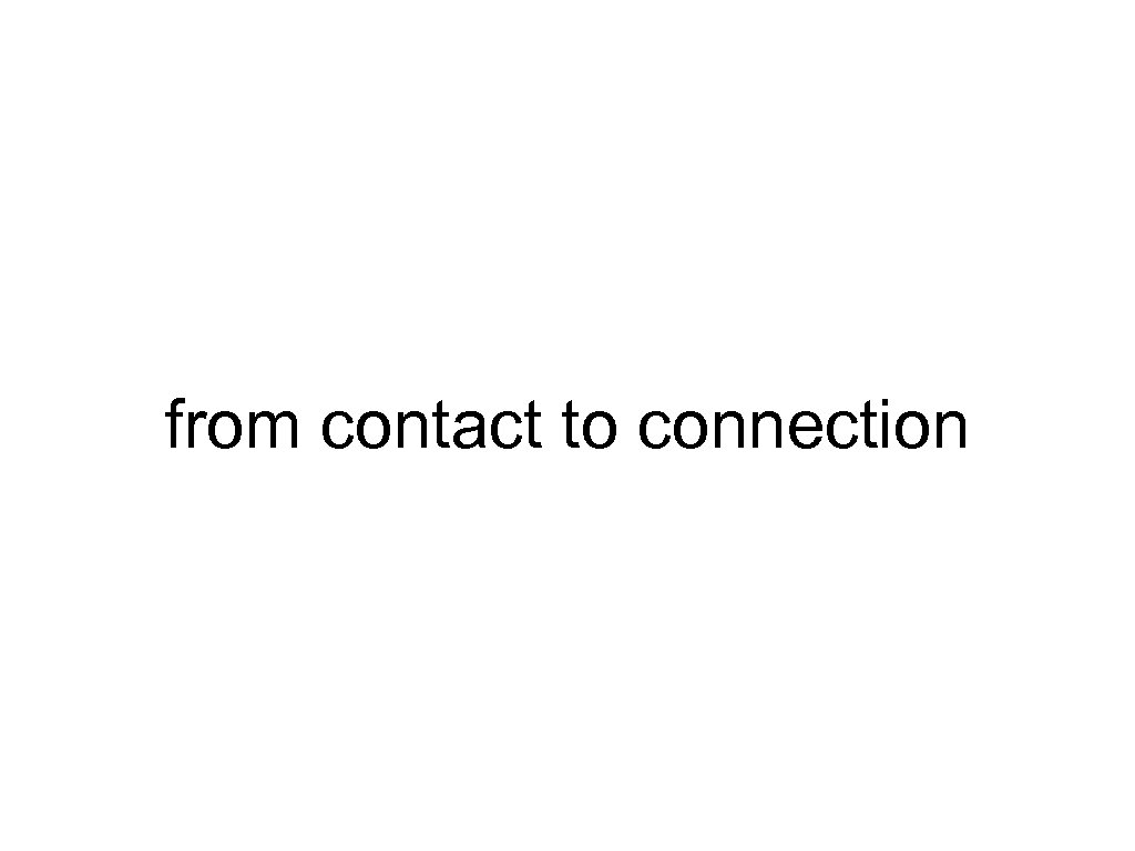 from contact to connection 