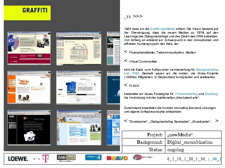 _33 >>> 1984 habe ich die Graffiti new. Media initiiert. Die Vision basierte auf