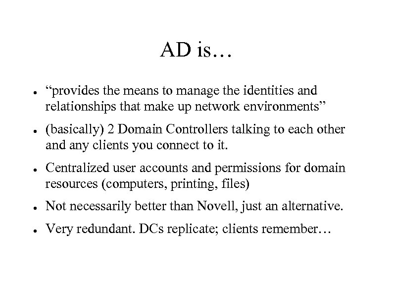 AD is… ● ● ● “provides the means to manage the identities and relationships