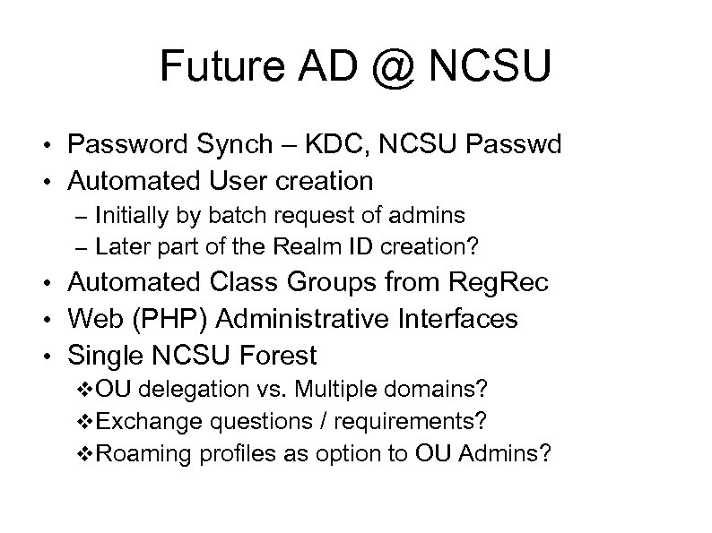 Future AD @ NCSU • Password Synch – KDC, NCSU Passwd • Automated User