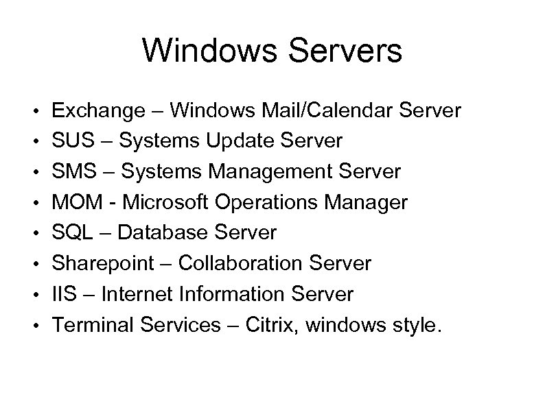 Windows Servers • Exchange – Windows Mail/Calendar Server • SUS – Systems Update Server