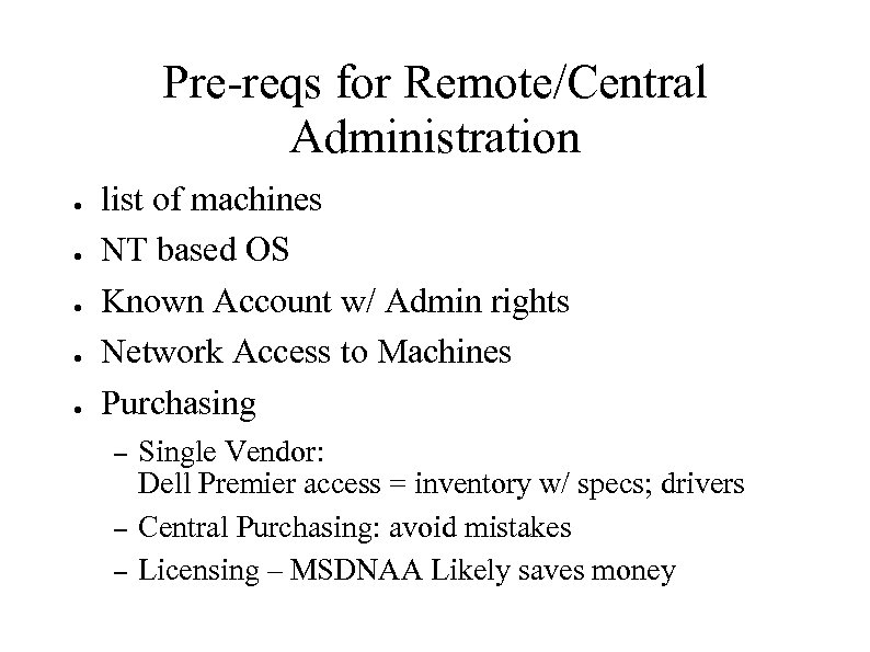 Pre-reqs for Remote/Central Administration ● ● ● list of machines NT based OS Known
