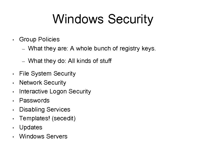 Windows Security • Group Policies – What they are: A whole bunch of registry