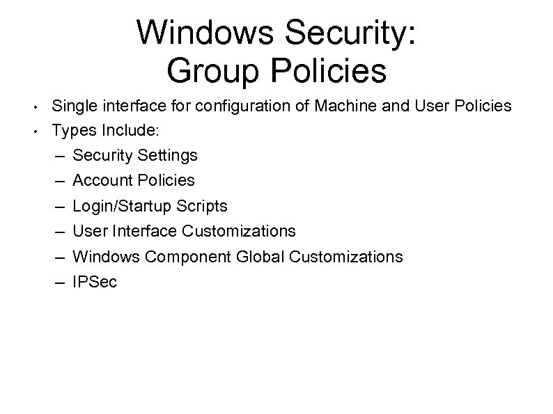Windows Security: Group Policies • • Single interface for configuration of Machine and User