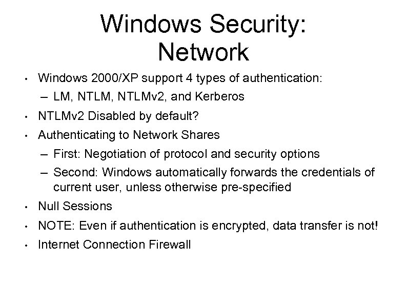 Windows Security: Network • Windows 2000/XP support 4 types of authentication: – LM, NTLMv
