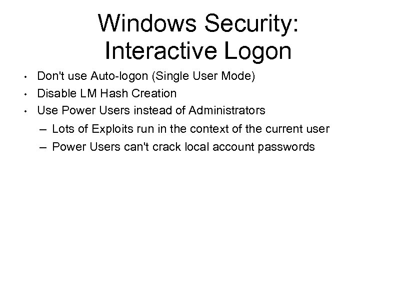 Windows Security: Interactive Logon • • • Don't use Auto-logon (Single User Mode) Disable