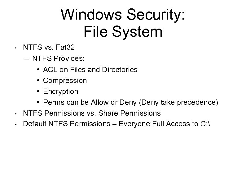 Windows Security: File System • • • NTFS vs. Fat 32 – NTFS Provides: