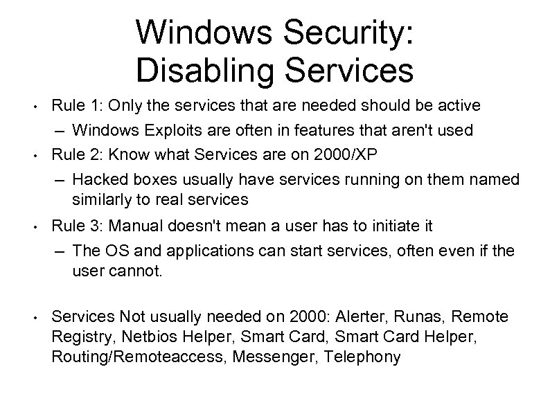 Windows Security: Disabling Services • • • Rule 1: Only the services that are
