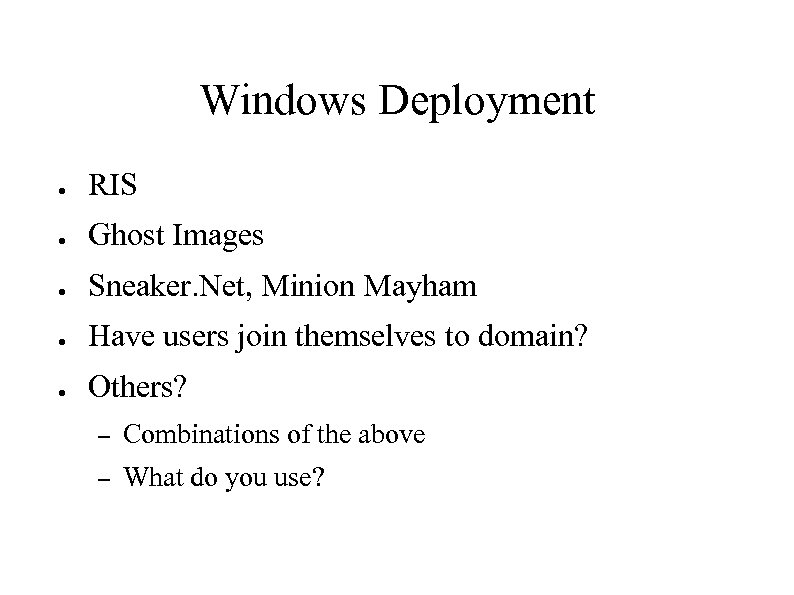 Windows Deployment ● RIS ● Ghost Images ● Sneaker. Net, Minion Mayham ● Have