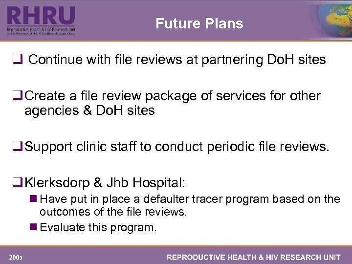Future Plans q Continue with file reviews at partnering Do. H sites q Create