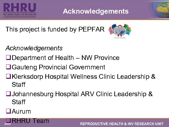 Acknowledgements This project is funded by PEPFAR Acknowledgements q Department of Health – NW