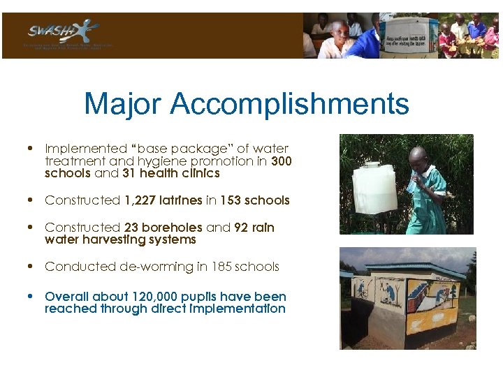 Major Accomplishments • Implemented “base package” of water treatment and hygiene promotion in 300