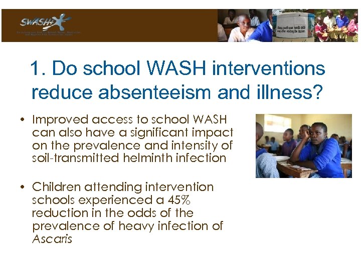 1. Do school WASH interventions reduce absenteeism and illness? • Improved access to school