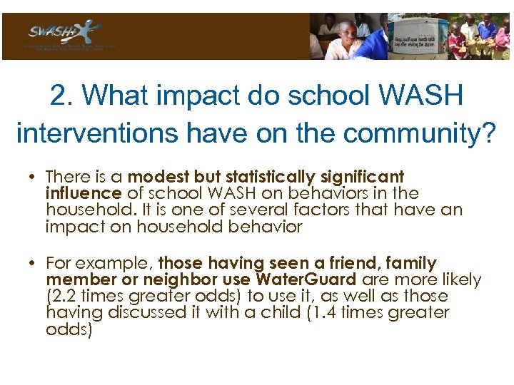 2. What impact do school WASH interventions have on the community? • There is