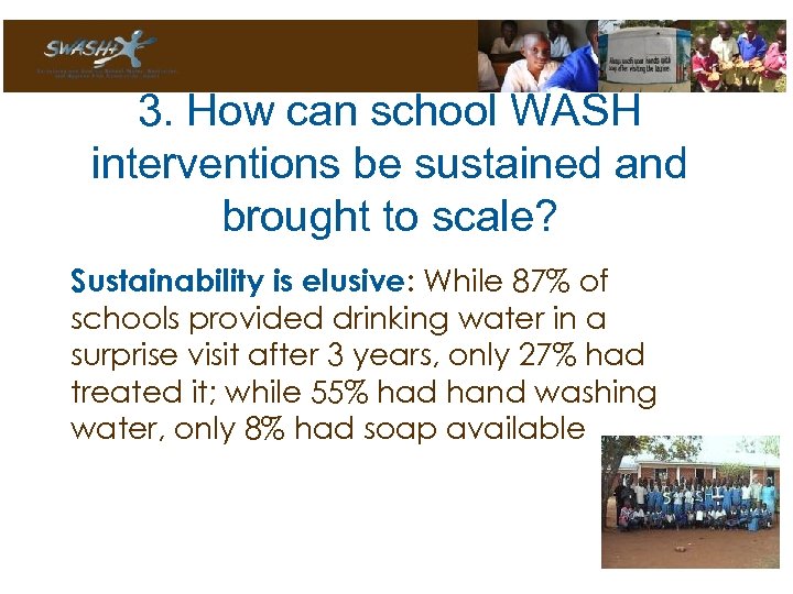 3. How can school WASH interventions be sustained and brought to scale? Sustainability is