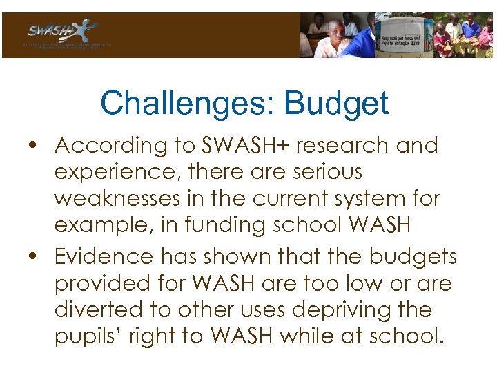 Challenges: Budget • According to SWASH+ research and experience, there are serious weaknesses in