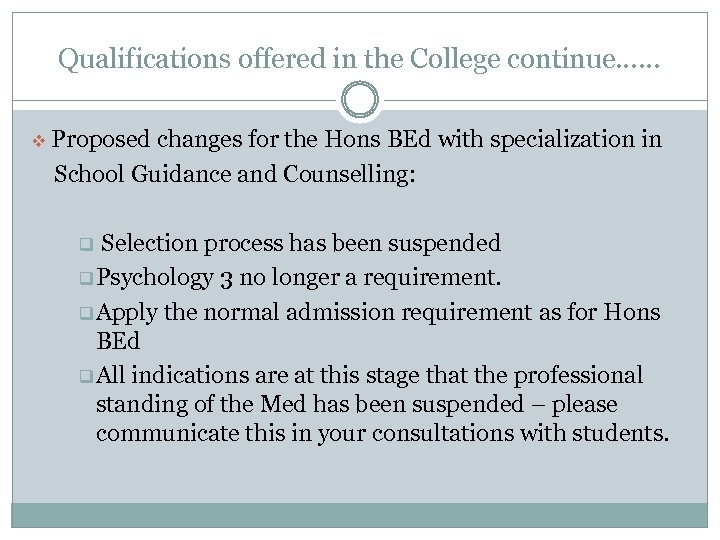 Qualifications offered in the College continue…… v Proposed changes for the Hons BEd with