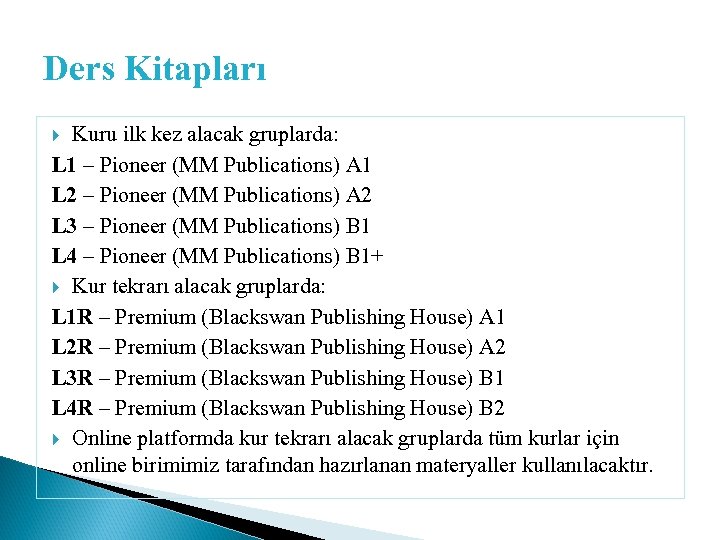 Ders Kitapları Kuru ilk kez alacak gruplarda: L 1 – Pioneer (MM Publications) A