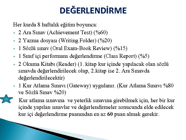 DEĞERLENDİRME Her kurda 8 haftalık eğitim boyunca: § 2 Ara Sınav (Achievement Test) (%60)