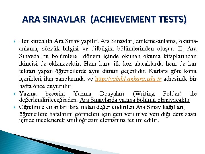 ARA SINAVLAR (ACHIEVEMENT TESTS) Her kurda iki Ara Sınav yapılır. Ara Sınavlar, dinleme-anlama, okumaanlama,