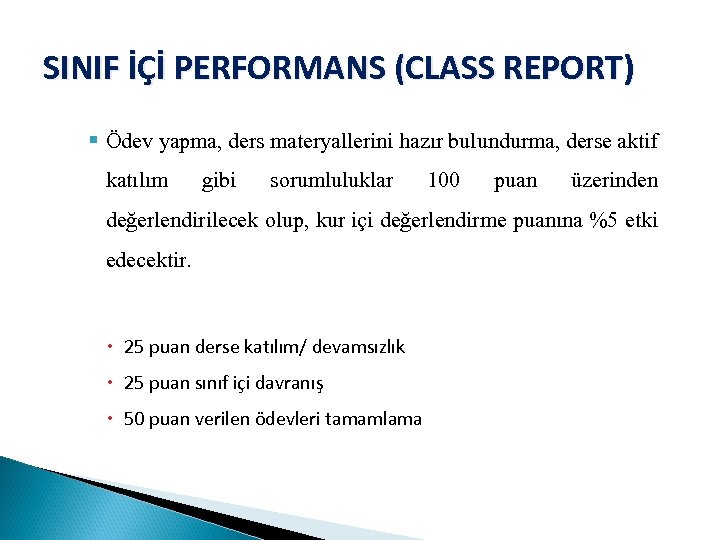 SINIF İÇİ PERFORMANS (CLASS REPORT) § Ödev yapma, ders materyallerini hazır bulundurma, derse aktif