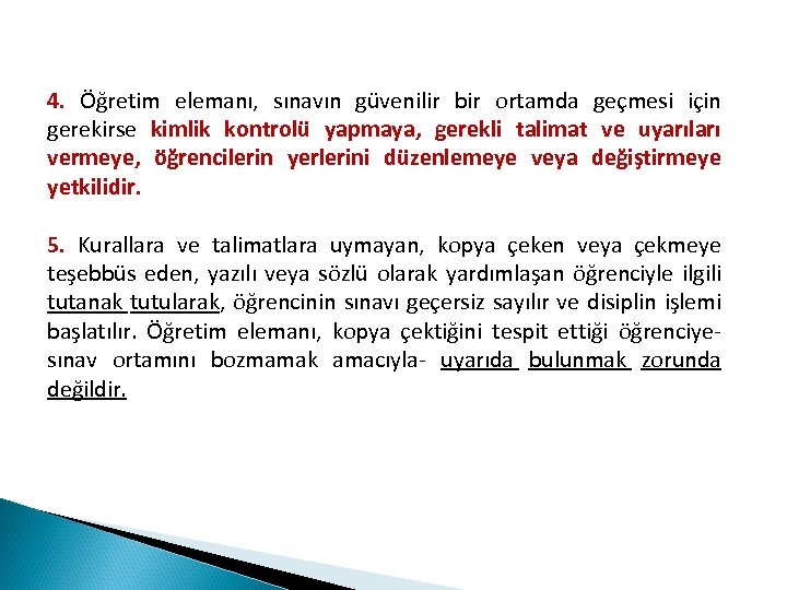 4. Öğretim elemanı, sınavın güvenilir bir ortamda geçmesi için gerekirse kimlik kontrolü yapmaya, gerekli