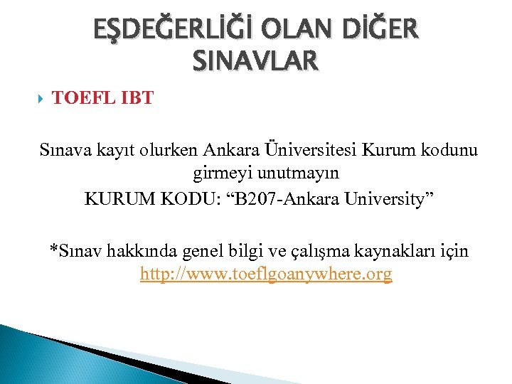 EŞDEĞERLİĞİ OLAN DİĞER SINAVLAR TOEFL IBT Sınava kayıt olurken Ankara Üniversitesi Kurum kodunu girmeyi
