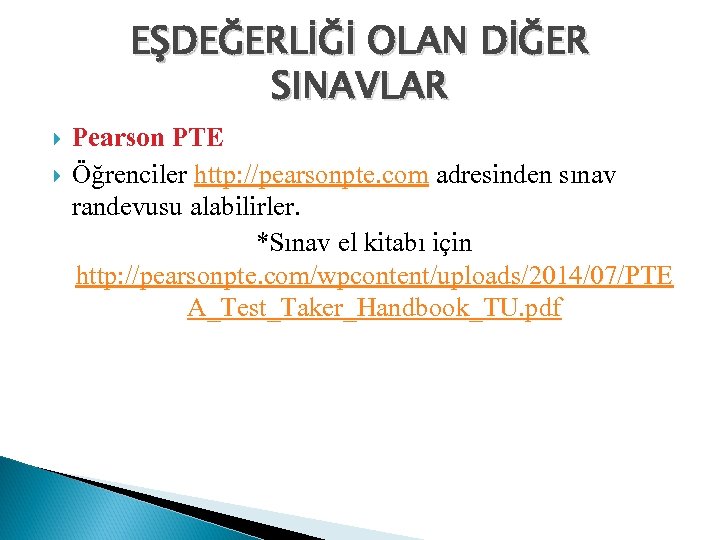 EŞDEĞERLİĞİ OLAN DİĞER SINAVLAR Pearson PTE Öğrenciler http: //pearsonpte. com adresinden sınav randevusu alabilirler.
