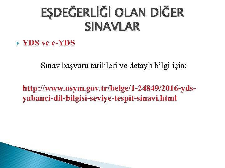 EŞDEĞERLİĞİ OLAN DİĞER SINAVLAR YDS ve e-YDS Sınav başvuru tarihleri ve detaylı bilgi için: