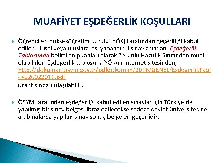 MUAFİYET EŞDEĞERLİK KOŞULLARI Öğrenciler, Yükseköğretim Kurulu (YÖK) tarafından geçerliliği kabul edilen ulusal veya uluslararası