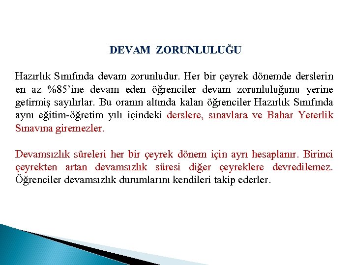 DEVAM ZORUNLULUĞU Hazırlık Sınıfında devam zorunludur. Her bir çeyrek dönemde derslerin en az %85’ine