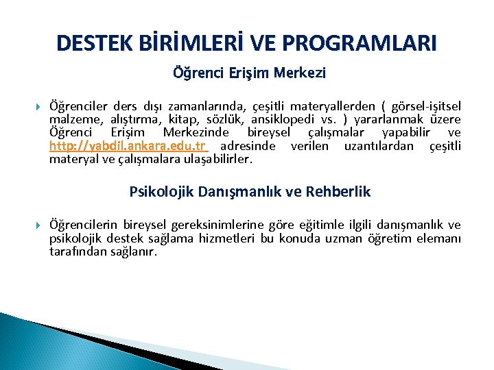 DESTEK BİRİMLERİ VE PROGRAMLARI Öğrenci Erişim Merkezi Öğrenciler ders dışı zamanlarında, çeşitli materyallerden (